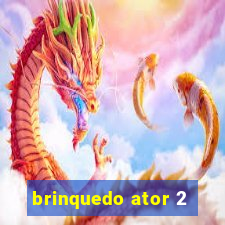 brinquedo ator 2